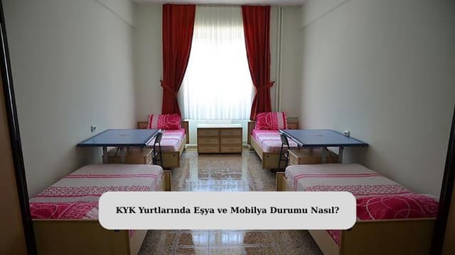 KYK Yurtlarında Eşya ve Mobilya Durumu Nasıl?