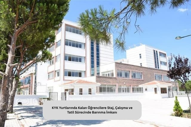 KYK Yurtlarında Kalan Öğrencilere Staj, Çalışma ve Tatil Sürecinde Barınma İmkanı