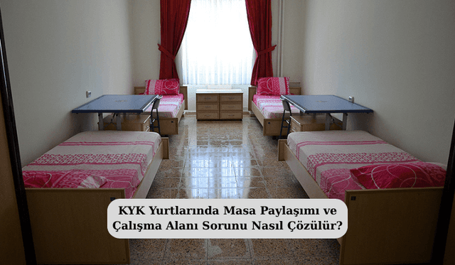 KYK Yurtlarında Masa Paylaşımı ve Çalışma Alanı Sorunu Nasıl Çözülür?