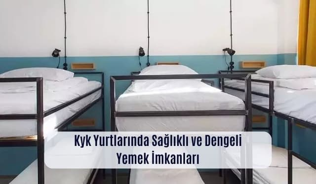 KYK Yurtlarında Sağlıklı ve Dengeli Yemek İmkanları Rehberi