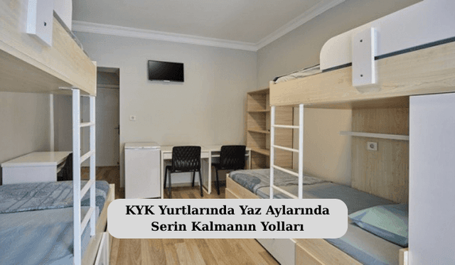 KYK Yurtlarında Yaz Aylarında Serin Kalmanın Yolları