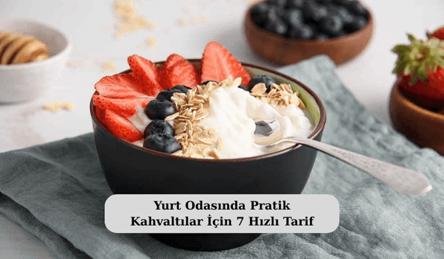 Yurt Odasında Pratik Kahvaltılar İçin 7 Hızlı Tarif